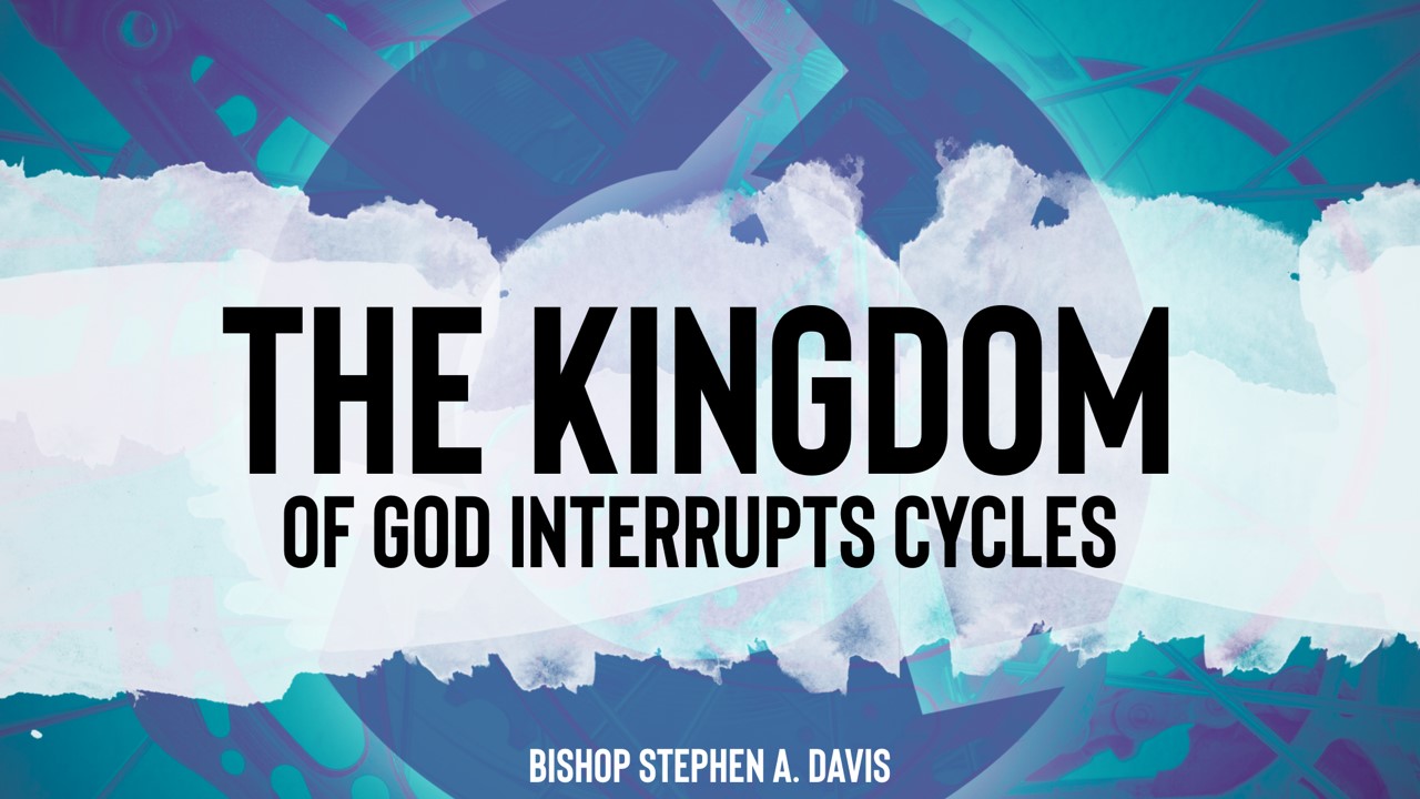 The Kingdom Of God Interrupts Cycles