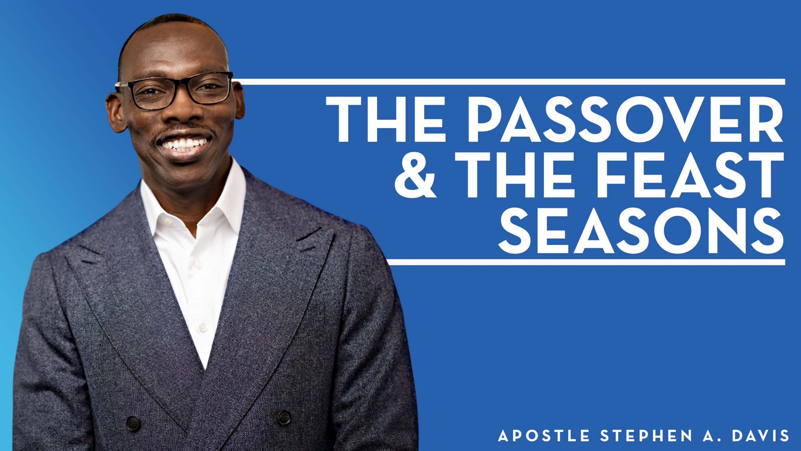 The Passover & The Feast Seasons – Bishop Stephen A. Davis