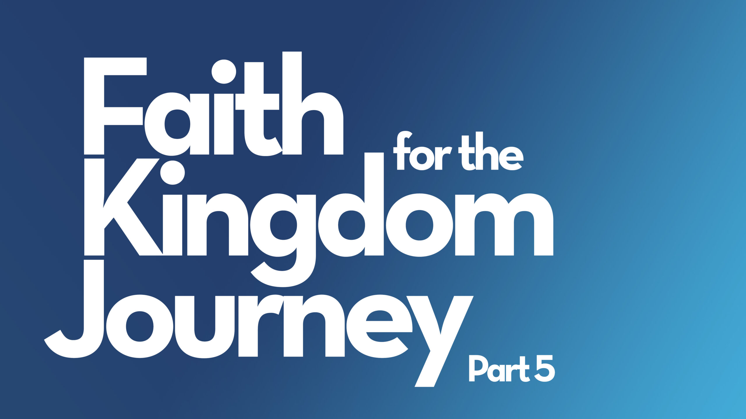 Faith For The Kingdom Journey (Part 5) – Bishop Stephen A. Davis