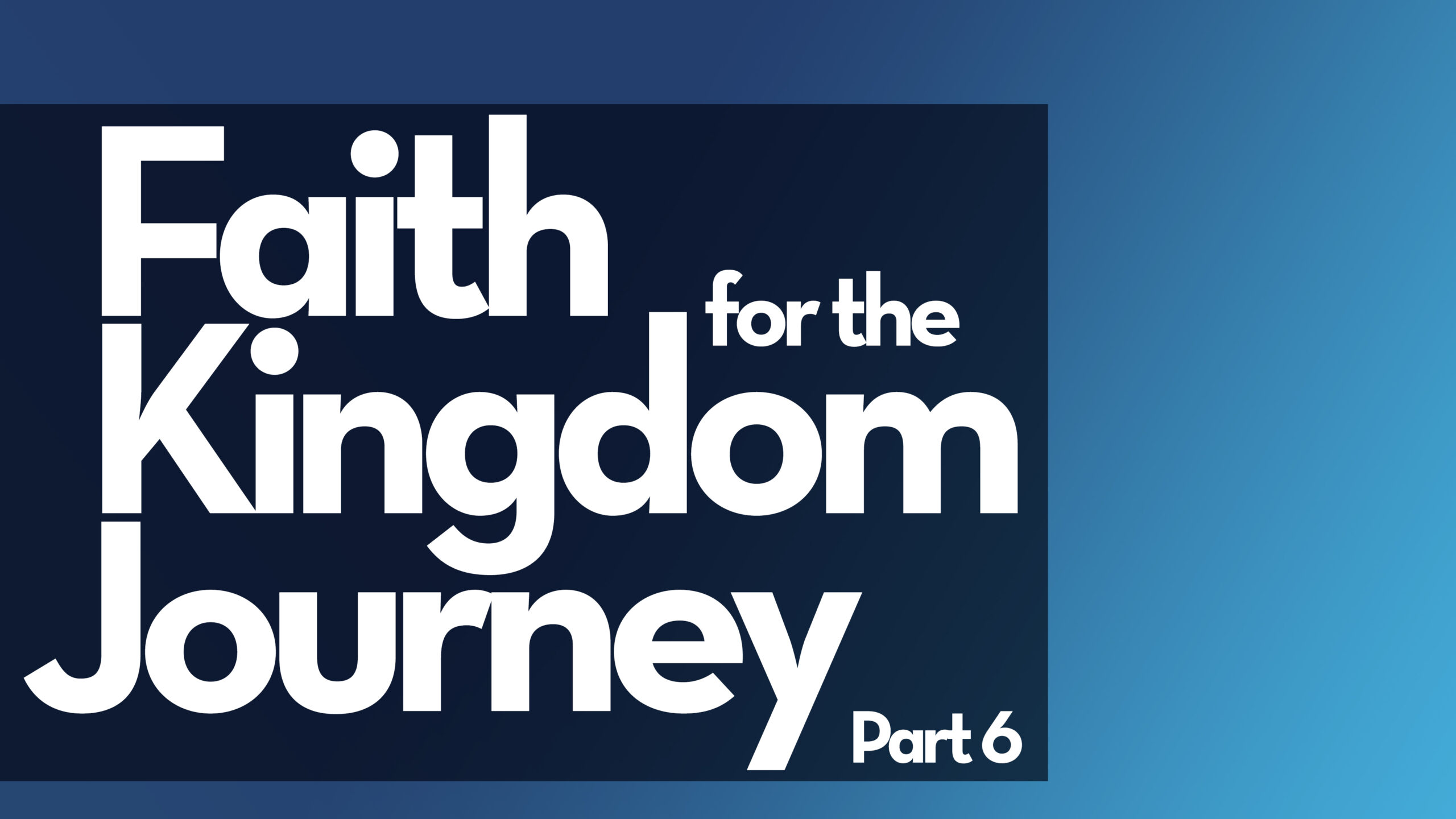 Faith For The Kingdom Journey (Part 6) – Bishop Stephen A. Davis