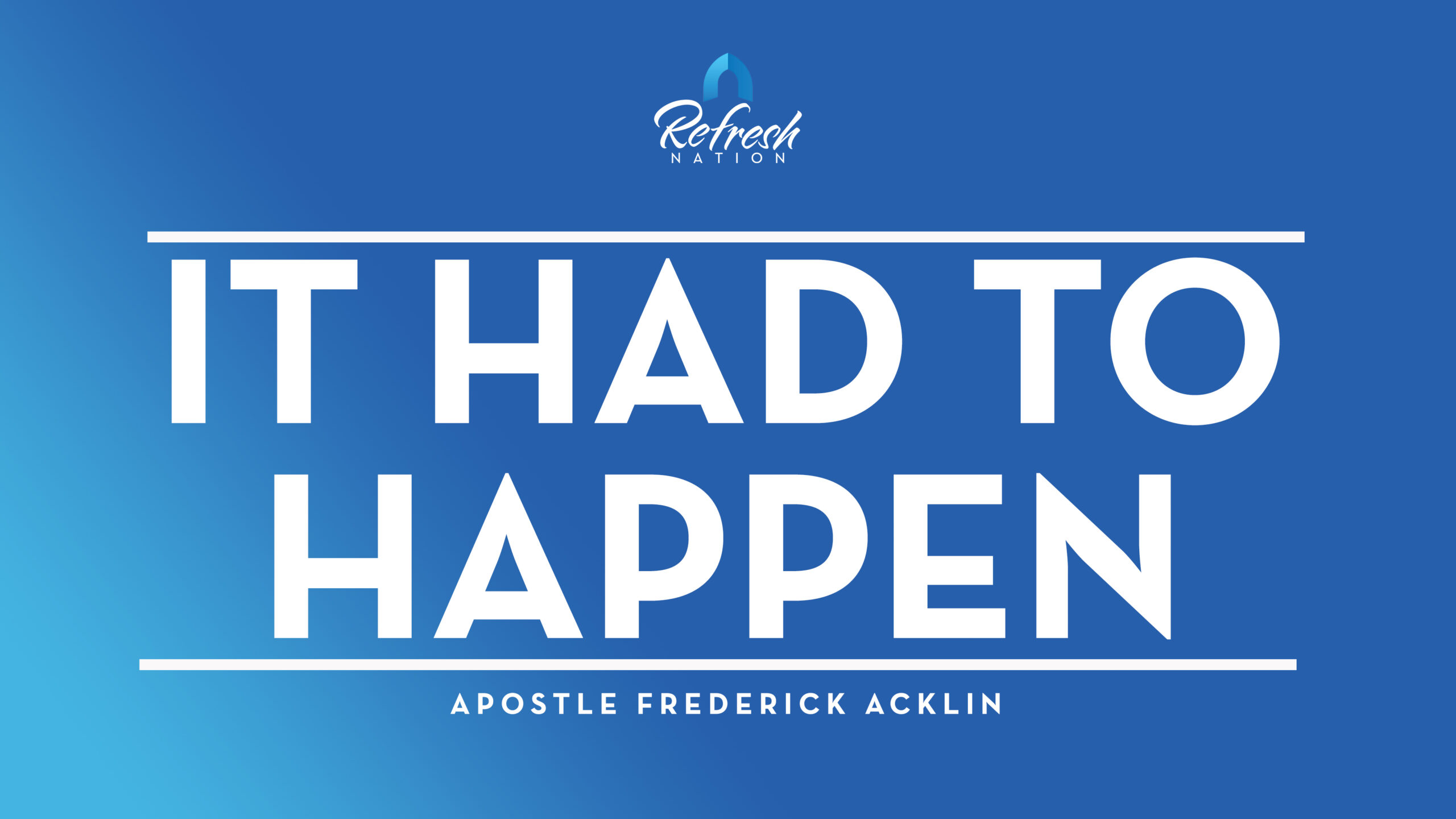 It Had To Happen – Apostle Frederick Acklin