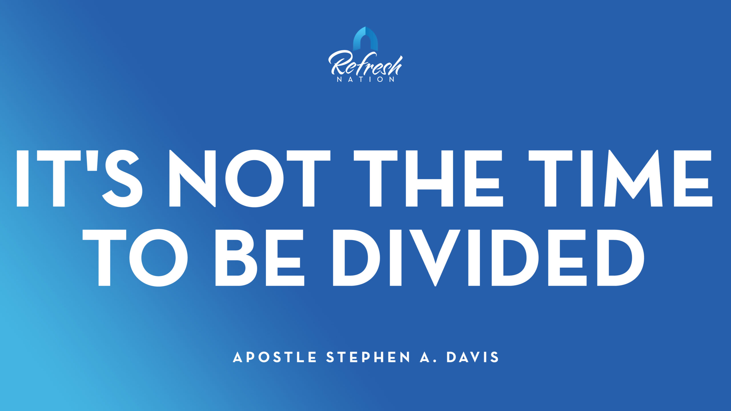 It’s Not The Time To Be Divided – Bishop Stephen A. Davis