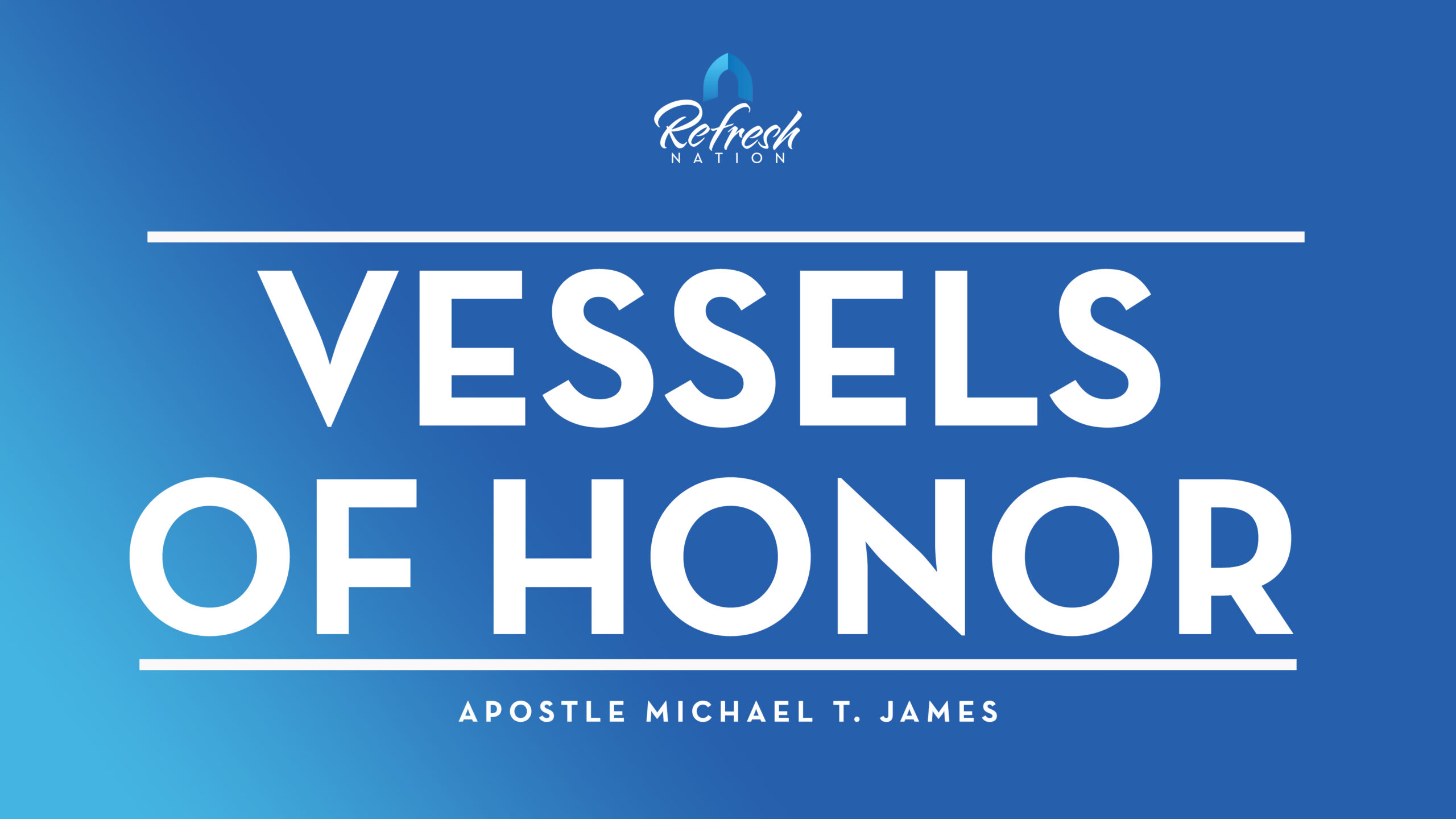 Vessels Of Honor – Apostle Michael T. James