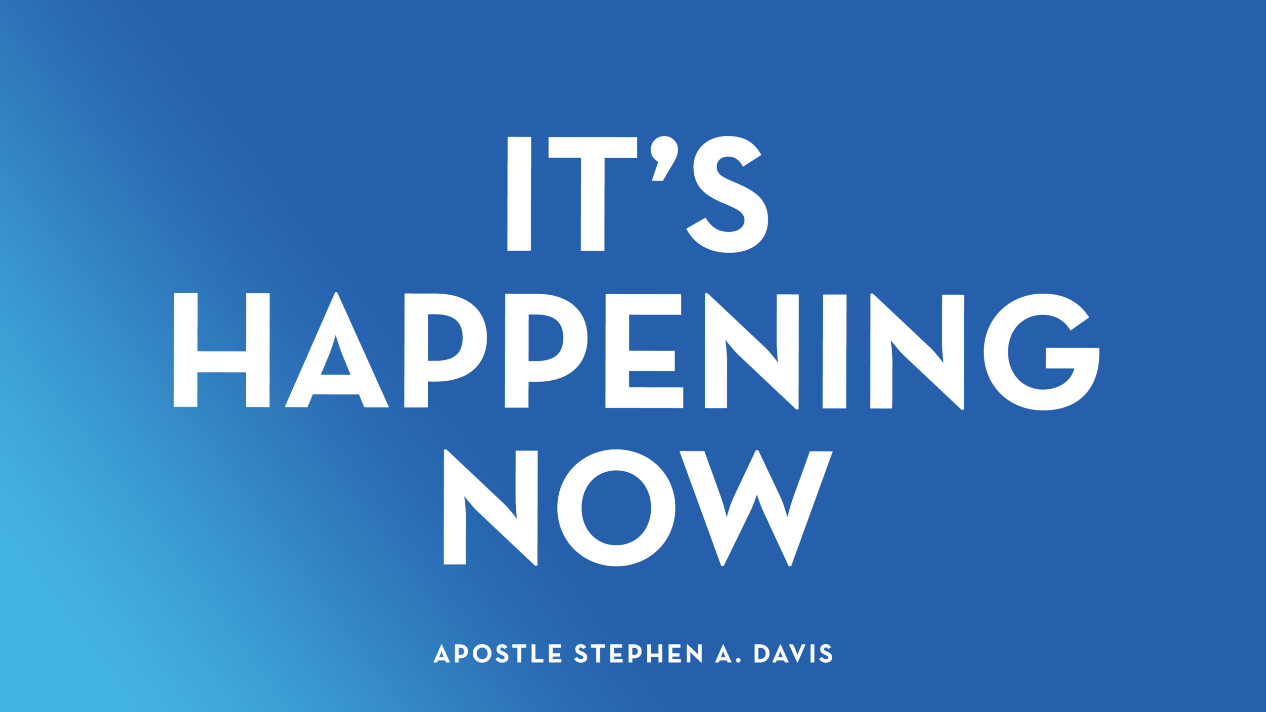 It’s Happening Now – Bishop Stephen A. Davis