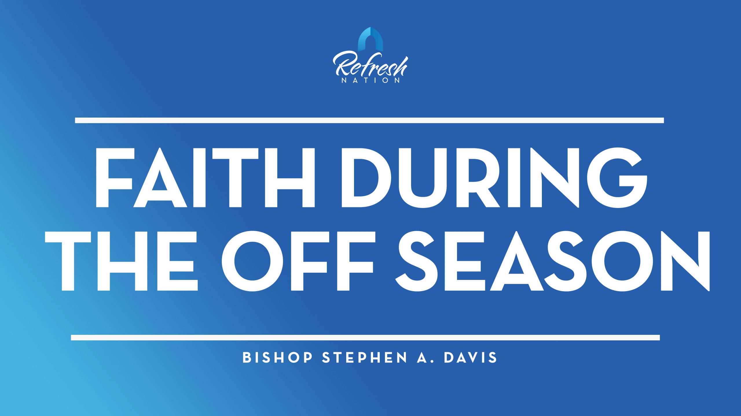 Faith During The Off Season – Bishop Stephen A. Davis