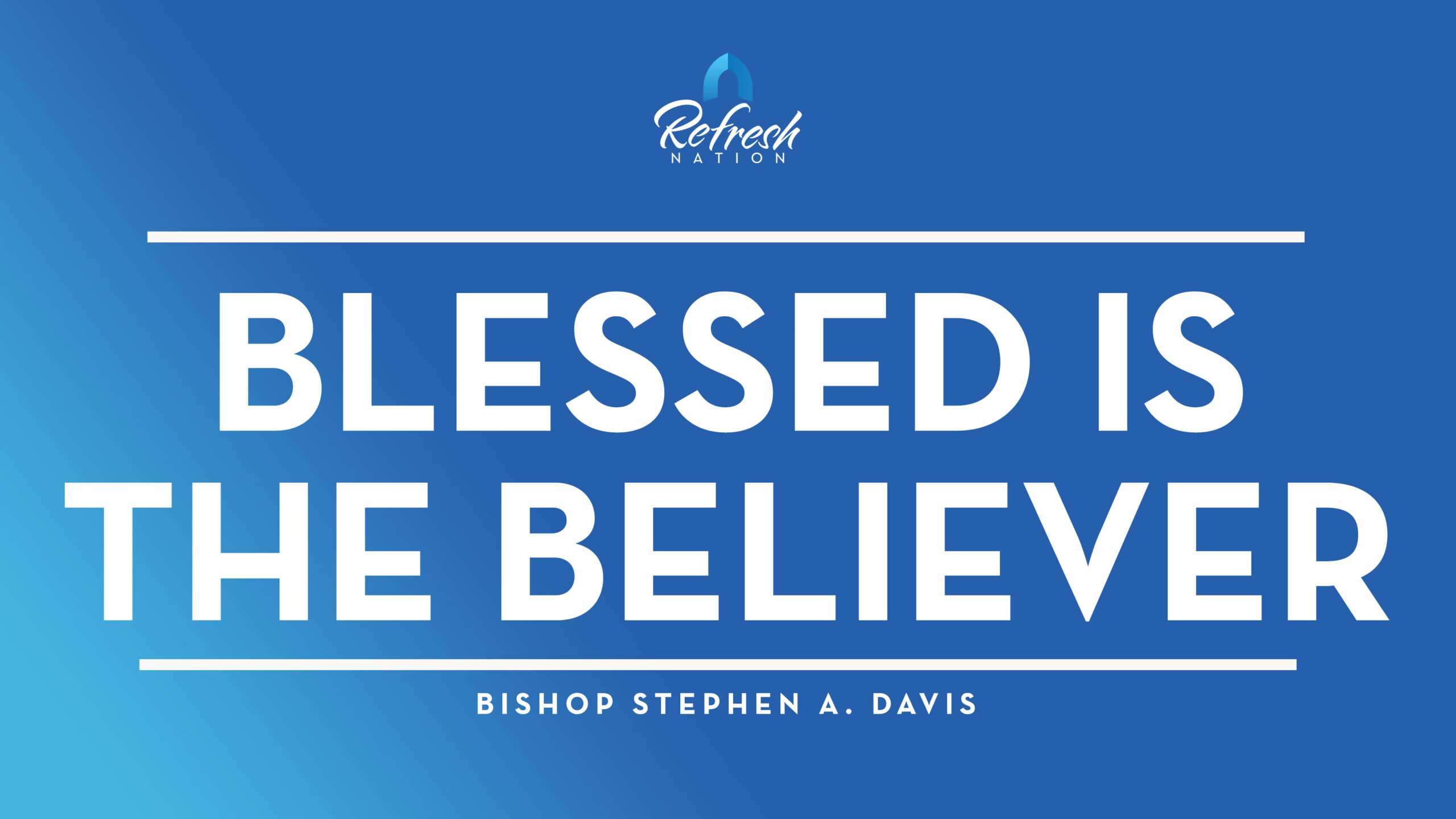 Blessed Is The Believer – Bishop Stephen A. Davis