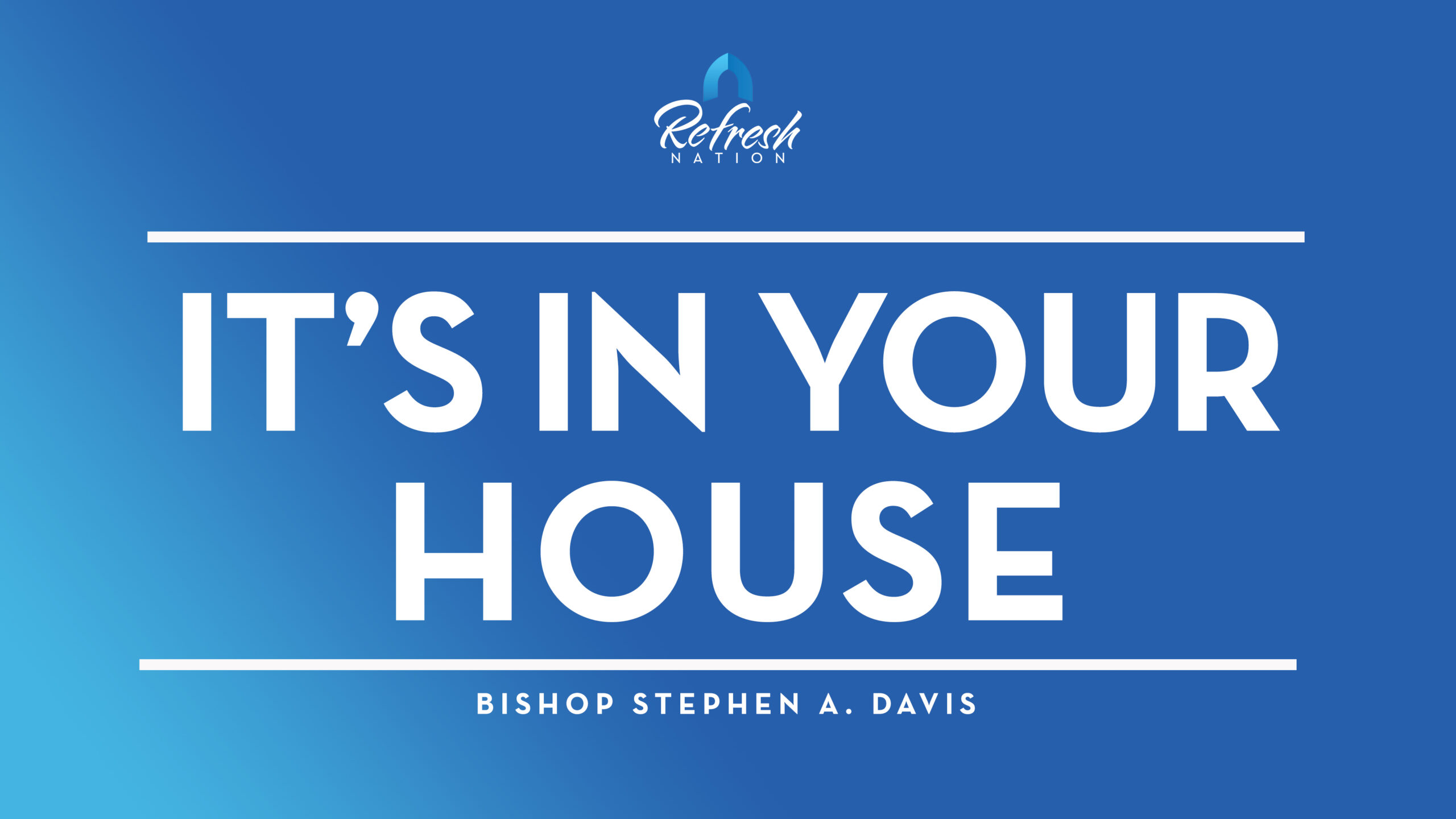 It’s In Your House (Part 2) – Bishop Stephen A. Davis