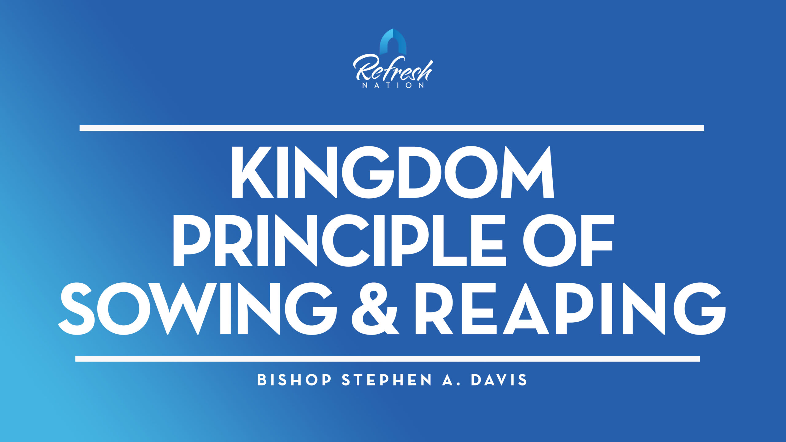 Kingdom Principle Of Sowing And Reaping – Bishop Stephen A. Davis
