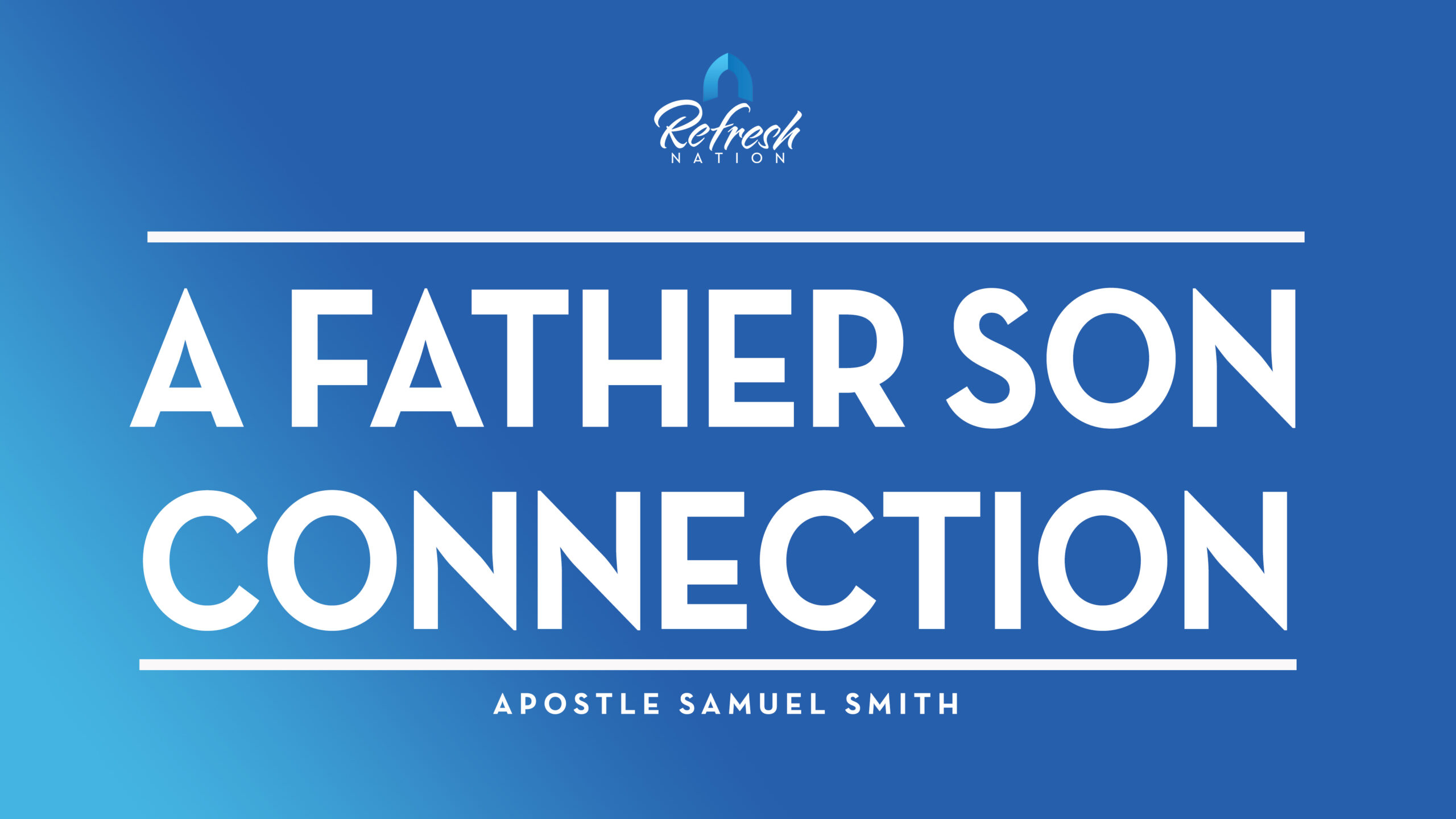 A Father Son Connection – Apostle Samuel Smith