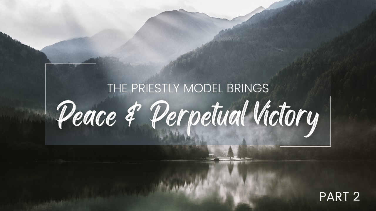 The Priestly Model Brings Peace And Perpetual Victory (Part 2) – Bishop Stephen A. Davis