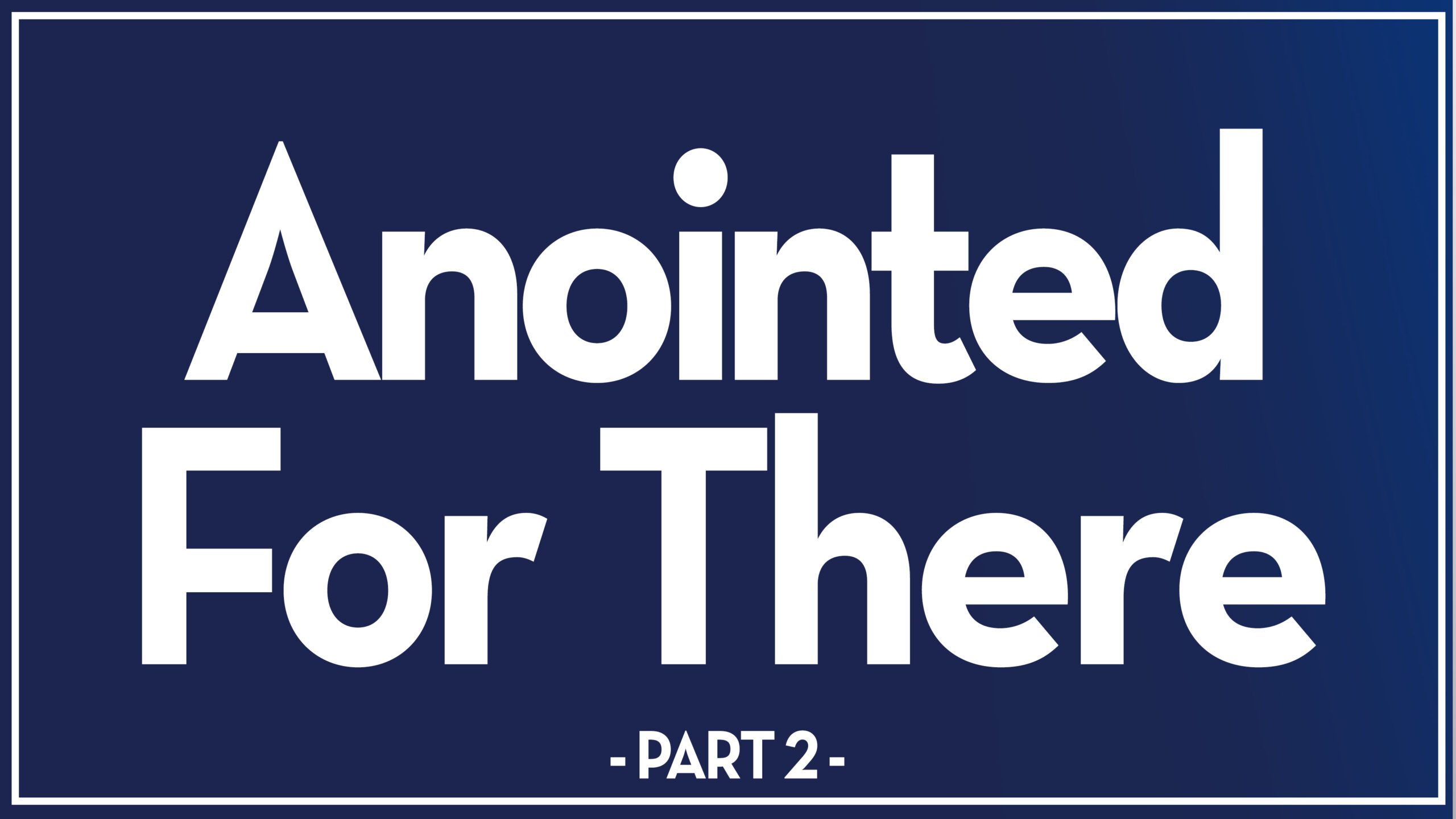 Anointed For There (Part 2) – Bishop Stephen A. Davis