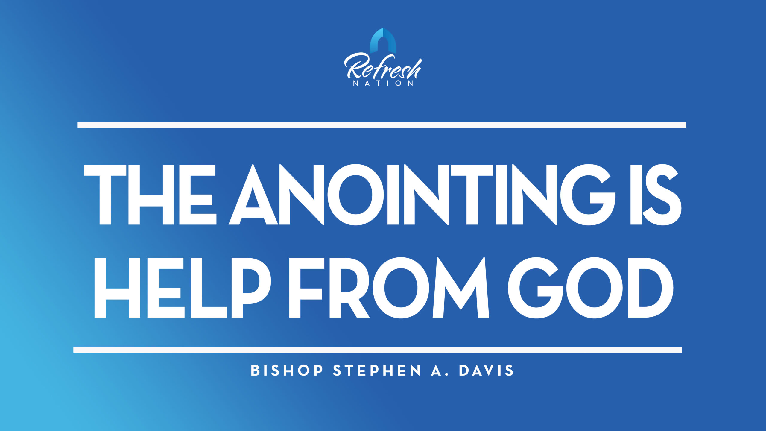 The Anointing Is Help From God – Bishop Stephen A. Davis