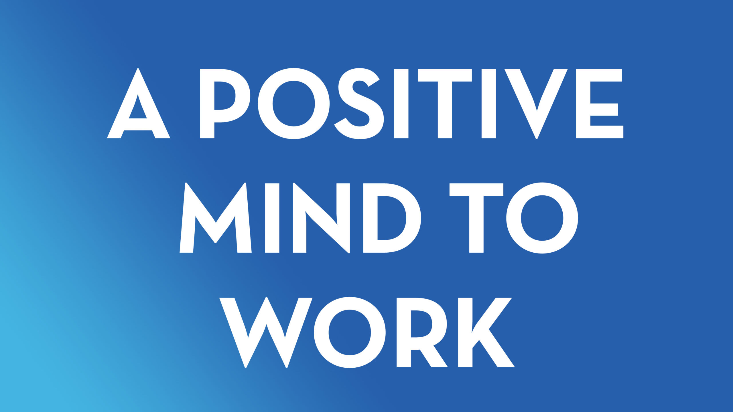 A Positive Mind to Work (Part 2) – Bishop Stephen A. Davis